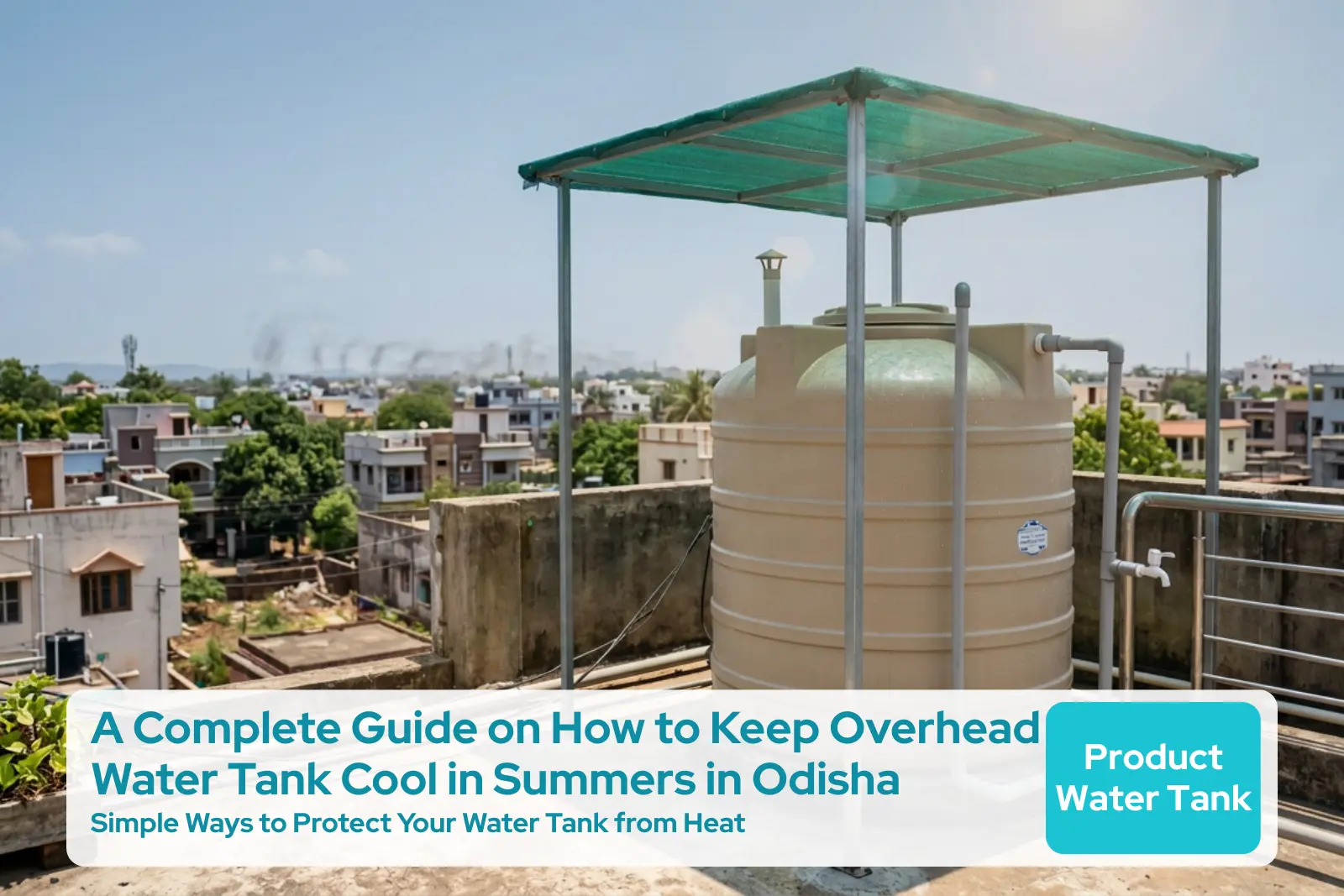 A Complete Guide on How to Keep Overhead Water Tank Cool in Summers in Odisha.
